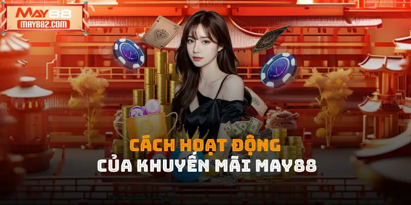 Cách hoạt động của chính sách khuyến mãi May88
