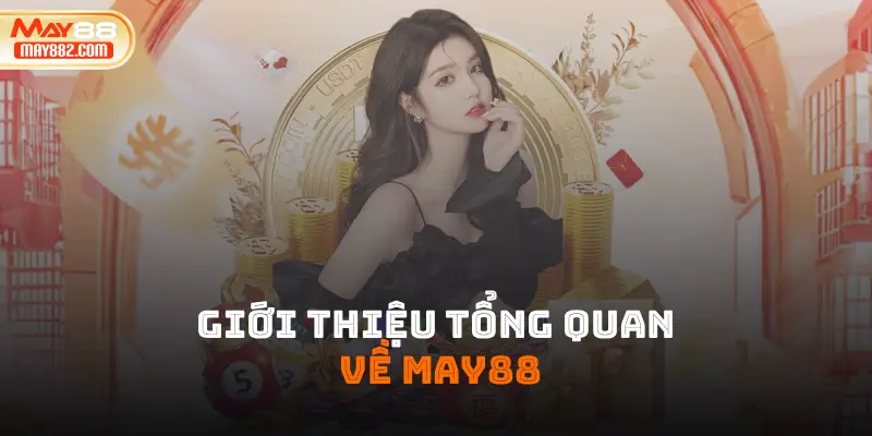 Giới thiệu tổng quan về may88