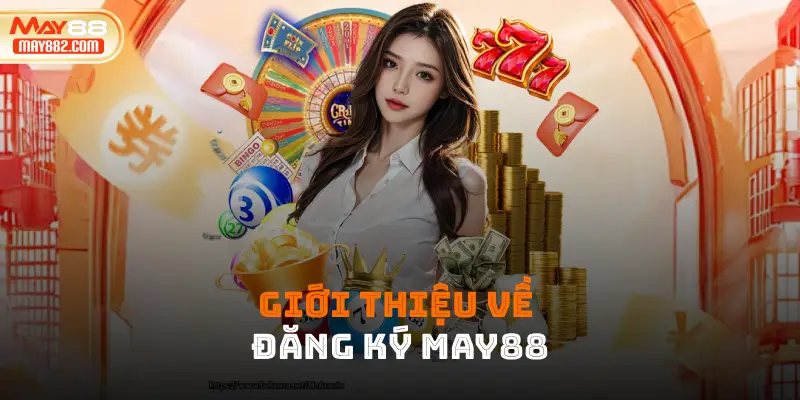 Giới thiệu về đăng ký may88