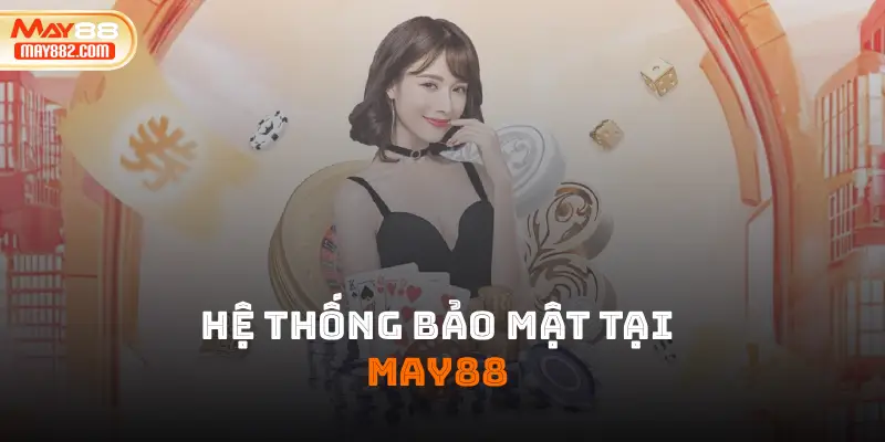 Hệ thống bảo mật tại may88