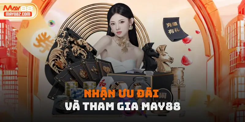 Nhận ưu đãi và tham gia may88