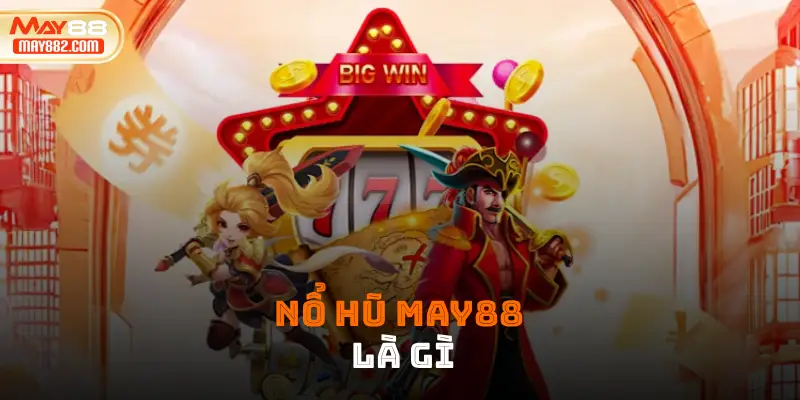 Nổ hũ May88 là gì