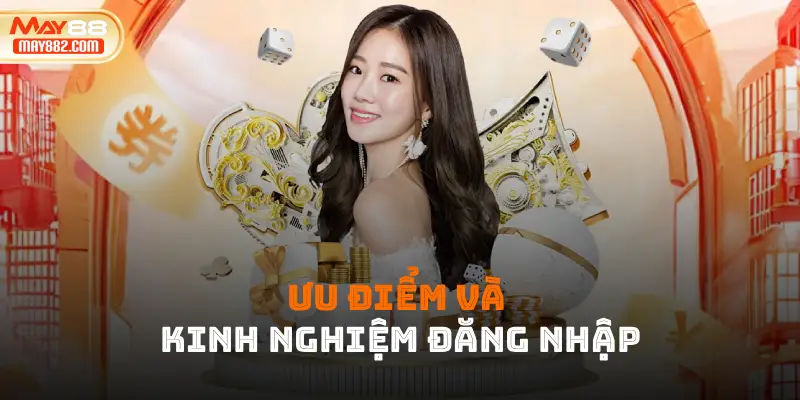 Ưu điểm và kinh nghiệm đăng nhập